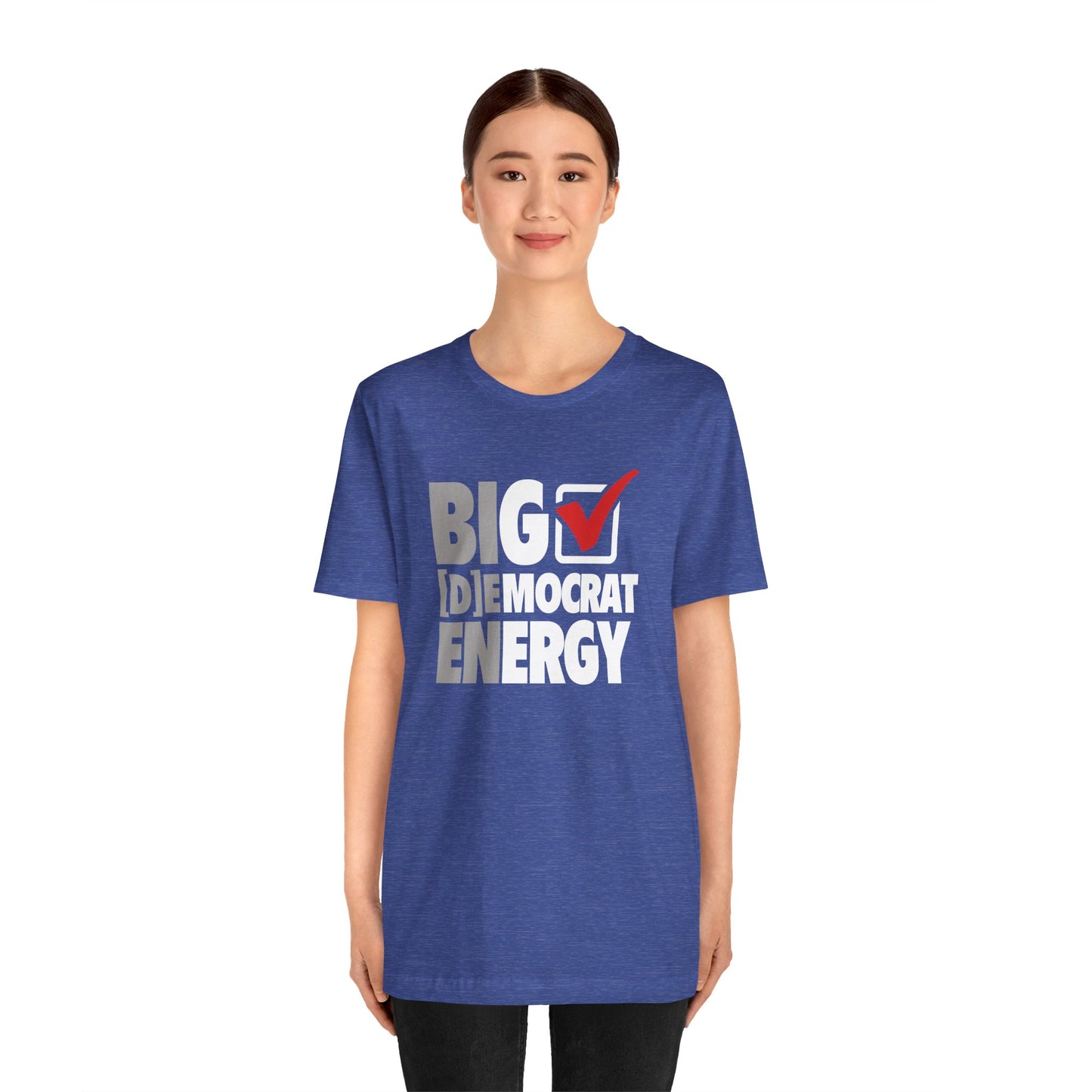 Big Democrat Energy - Unisex Jersey Short Sleeve Tee