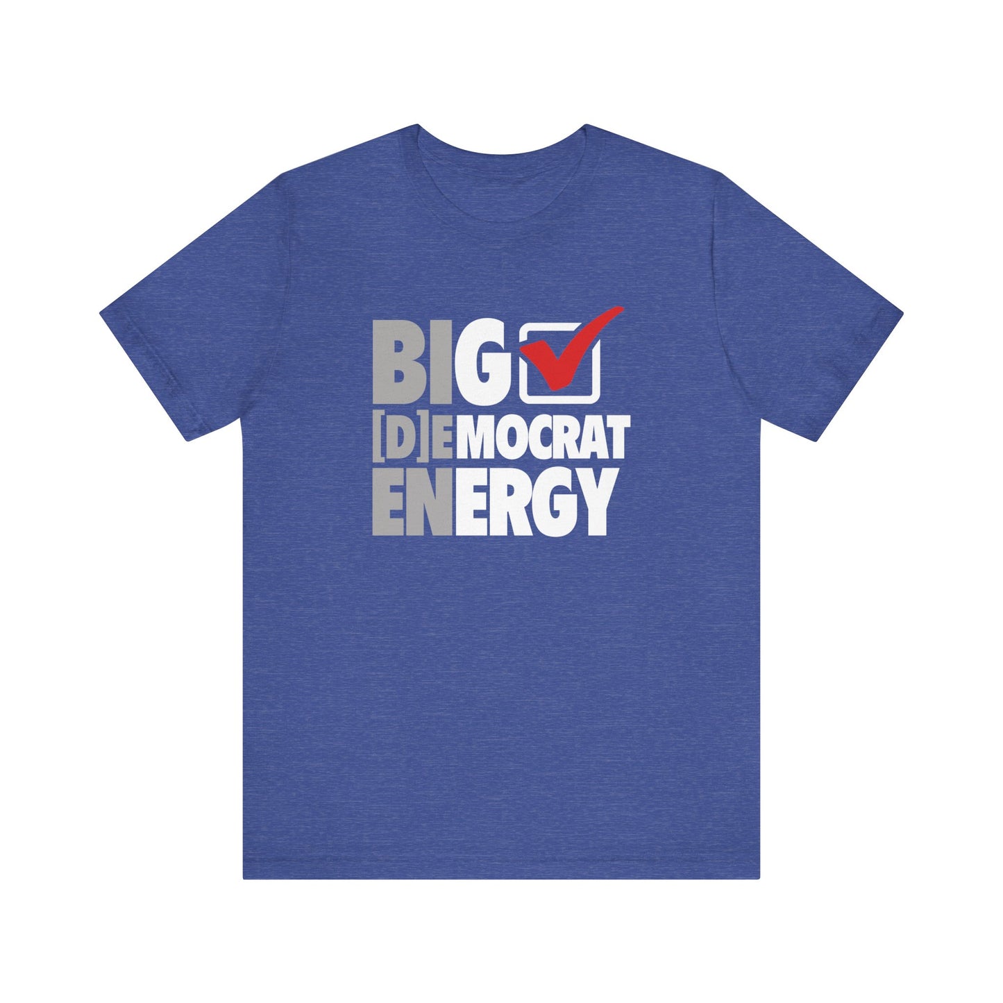 Big Democrat Energy - Unisex Jersey Short Sleeve Tee