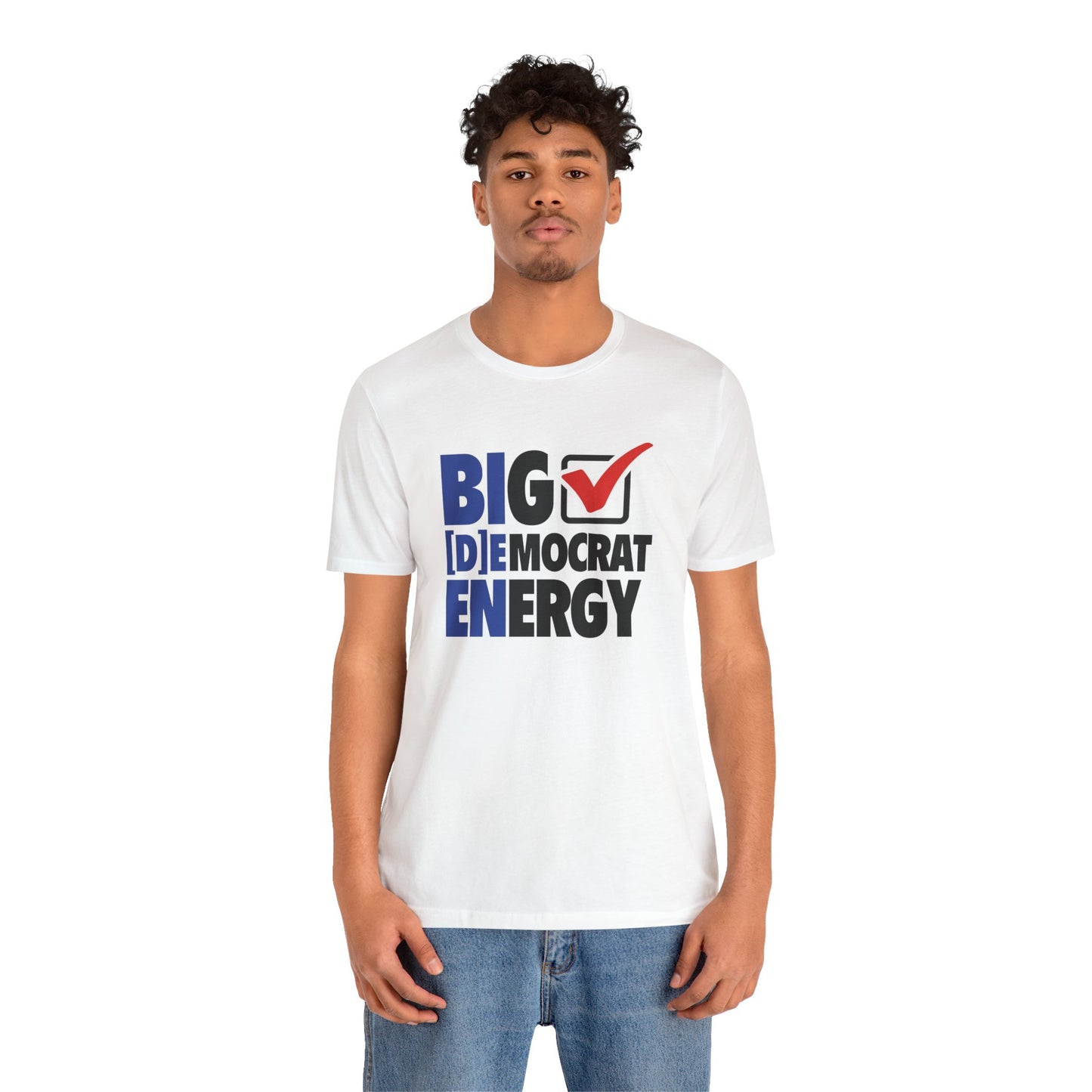 Big Democrat Energy - Unisex Jersey Short Sleeve Tee