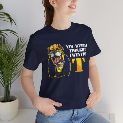 You Wudda Thought I Went to T - Unisex Short Sleeve Tee