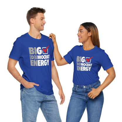 Big Democrat Energy - Unisex Jersey Short Sleeve Tee