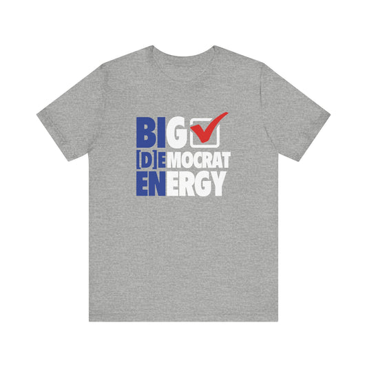 Big Democrat Energy - Unisex Jersey Short Sleeve Tee