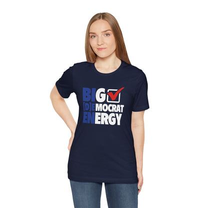 Big Democrat Energy - Unisex Jersey Short Sleeve Tee