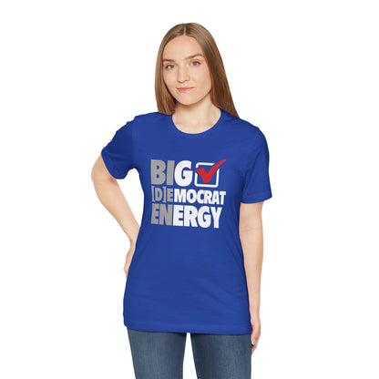 Big Democrat Energy - Unisex Jersey Short Sleeve Tee