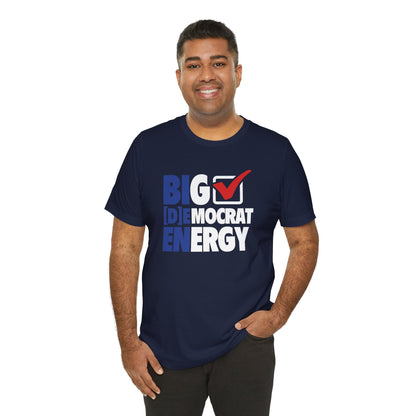 Big Democrat Energy - Unisex Jersey Short Sleeve Tee